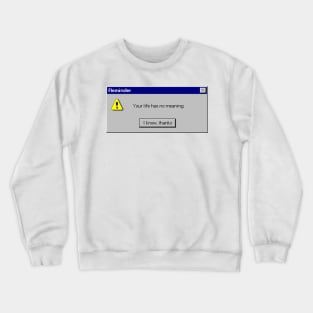 Your life has no meaning Crewneck Sweatshirt